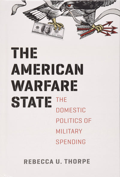 The American Warfare State: The Domestic Politics of Military Spending (Chicago Series on International and Domestic Institutions)