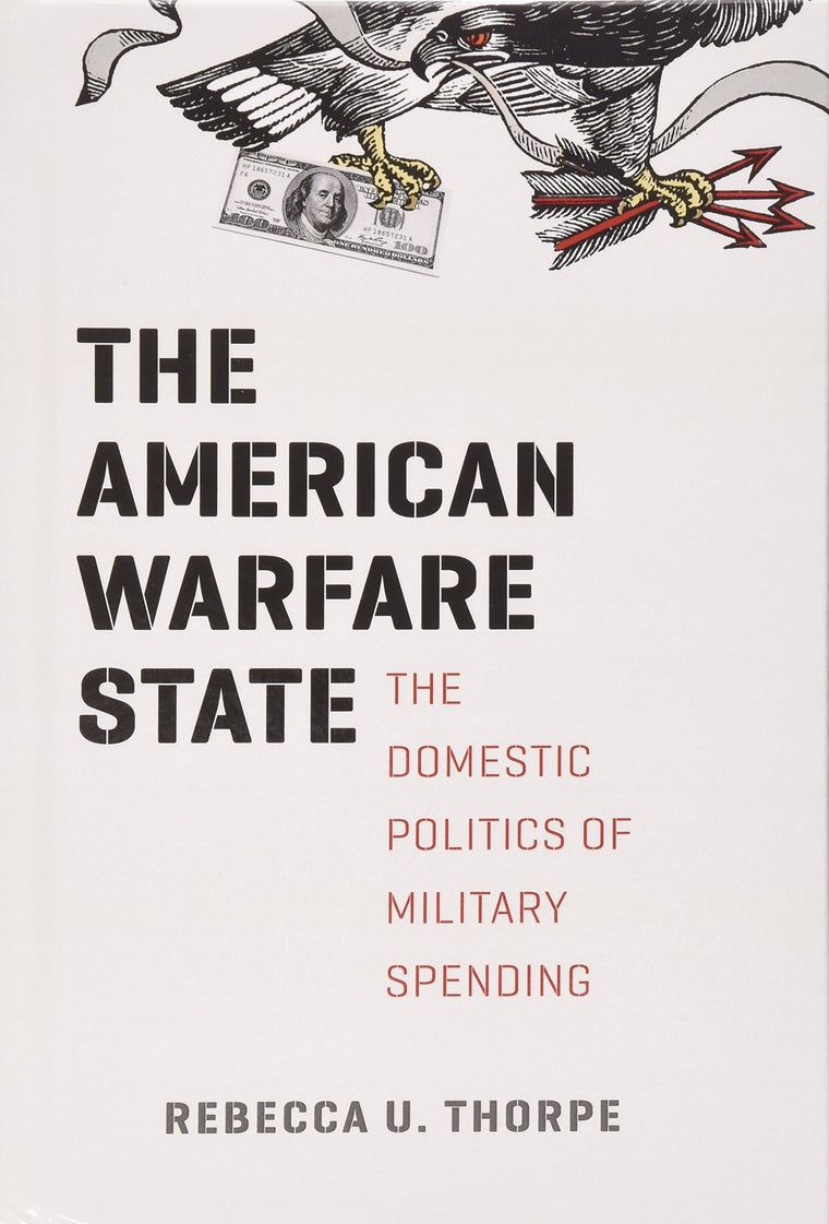The American Warfare State: The Domestic Politics of Military Spending (Chicago Series on International and Domestic Institutions)