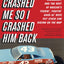 He Crashed Me So I Crashed Him Back: The True Story of the Year the King, Jaws, Earnhardt, and the Rest of NASCAR's Feudin', Fightin' Good Ol' Boys Put Stock Car Racing on the Map