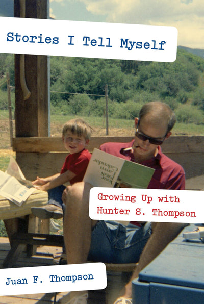 Stories I Tell Myself: Growing Up with Hunter S. Thompson by