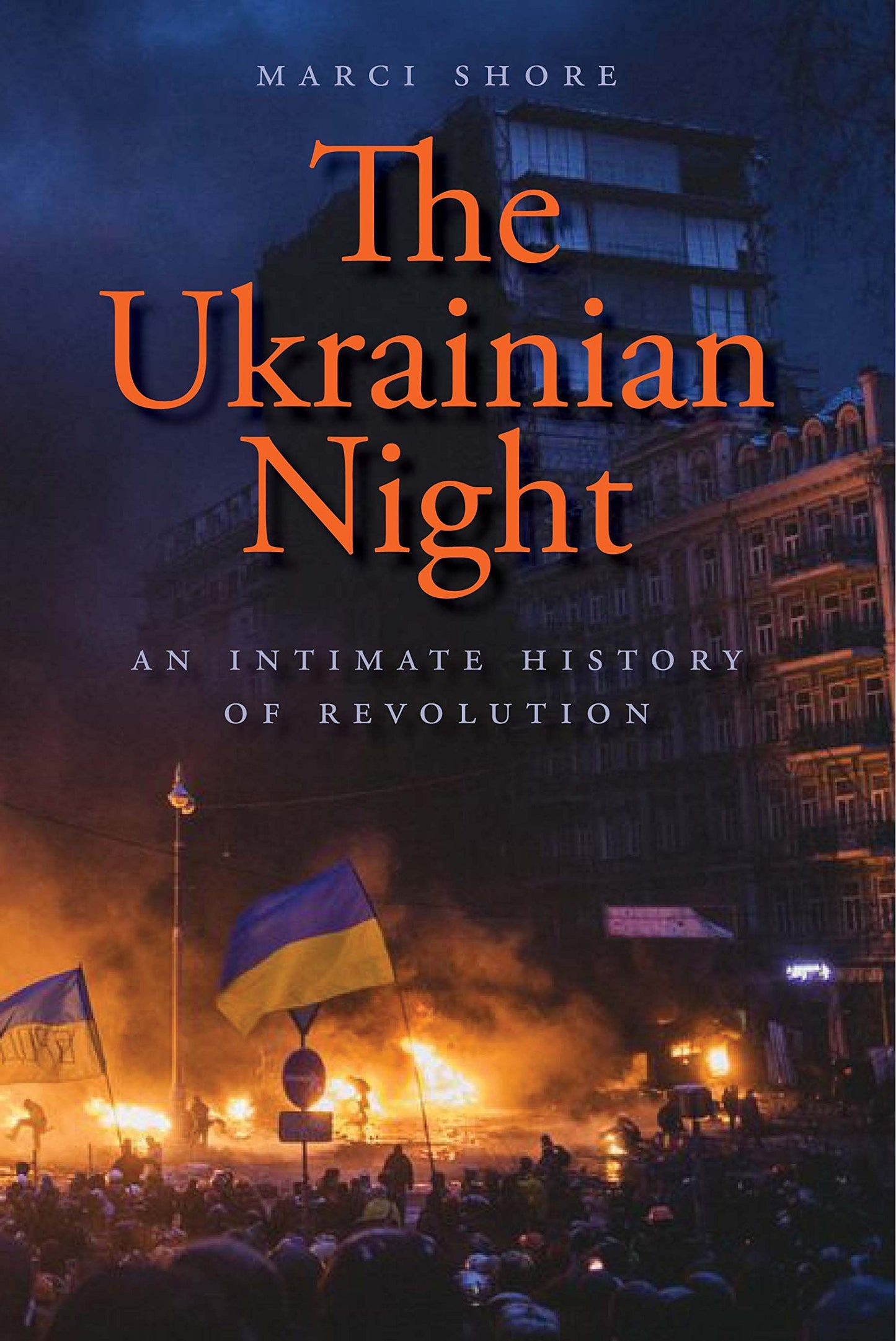 The Ukrainian Night: An Intimate History of Revolution by Sh