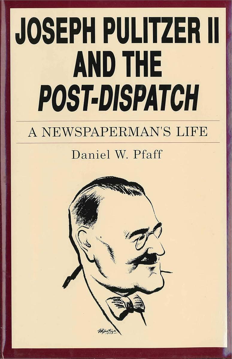 Joseph Pulitzer II and the Post-Dispatch: A Newspaperman's Life
