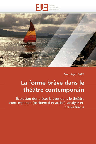 La forme brve dans le thétre contemporain: Évolution des pices brves dans le thétre contemporain (occidental et arabe): analyse et dramaturgie (French Edition)