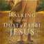 Walking in the Dust of Rabbi Jesus: How the Jewish Words of Jesus Can Change Your Life