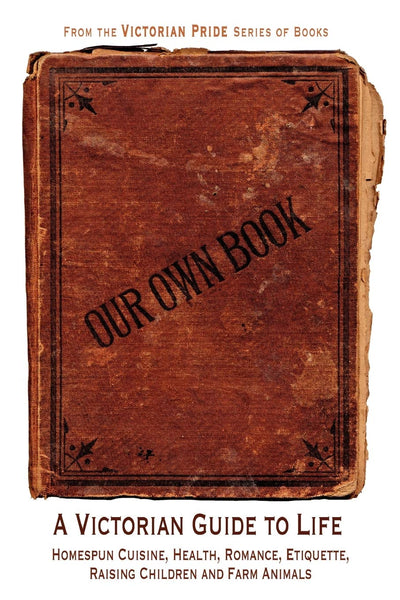 Our Own Book: A Victorian Guide to Life