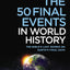The 50 Final Events in World History: The Bibles Last Words on Earths Final Days