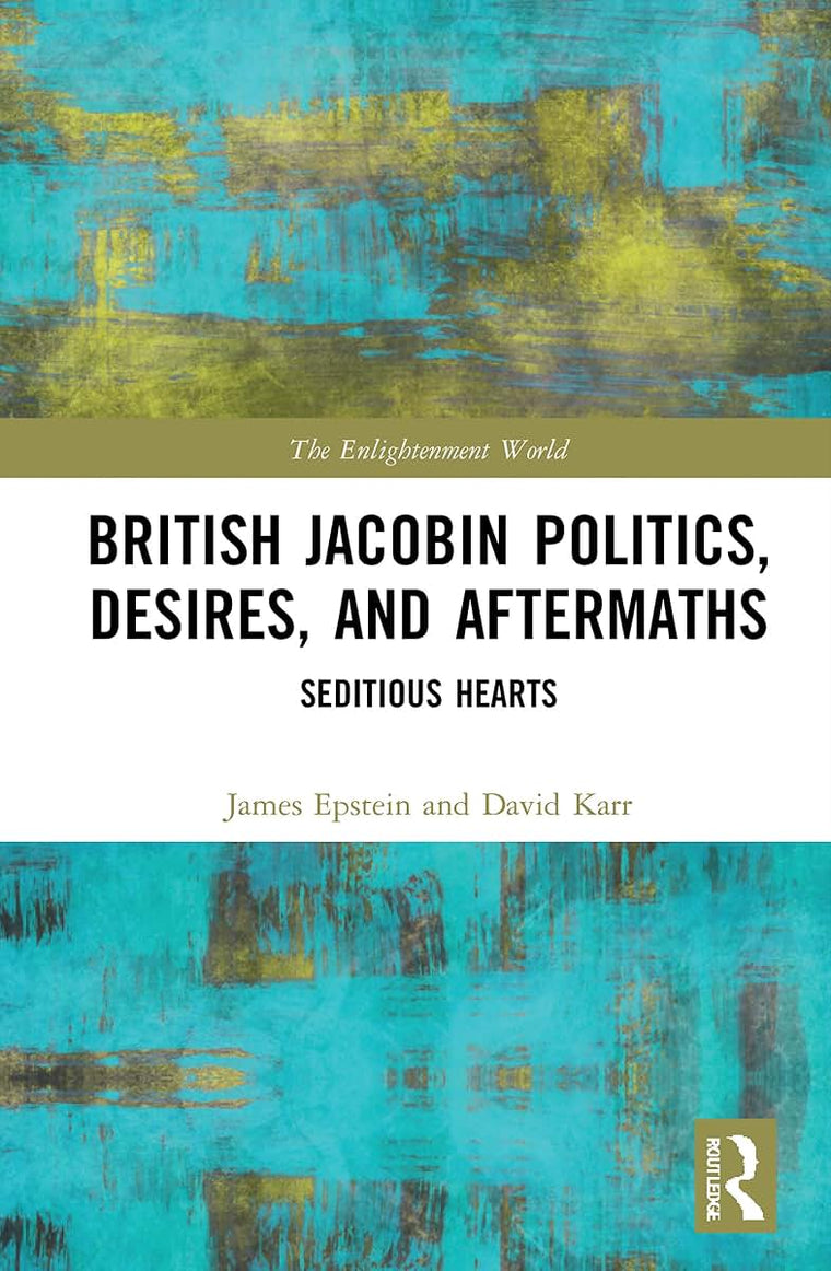 British Jacobin Politics, Desires, and Aftermaths (The Enlightenment World)