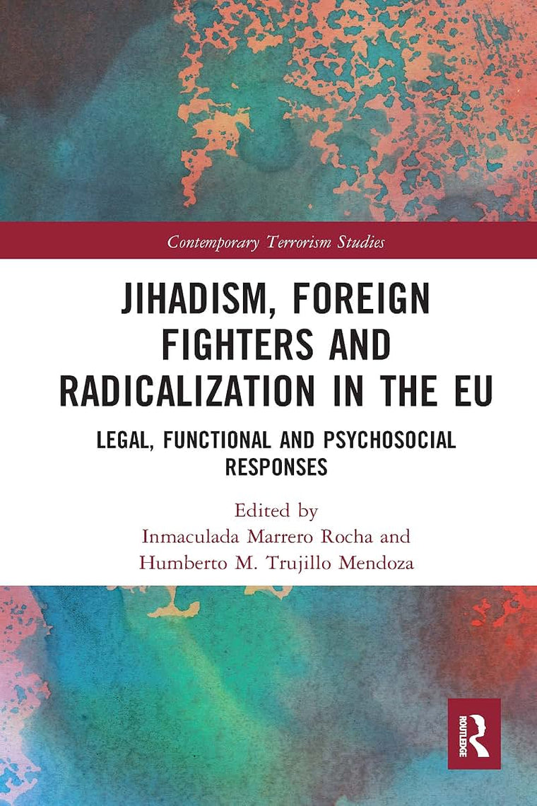 Jihadism, Foreign Fighters and Radicalization in the EU (Contemporary Terrorism Studies)