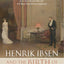 Henrik Ibsen and the Birth of Modernism: Art, Theater, Philosophy