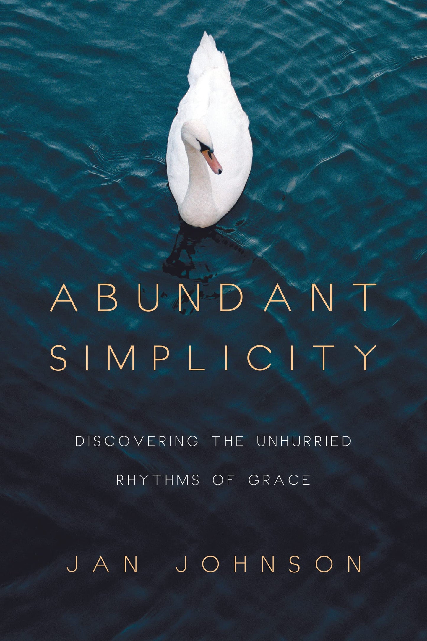 Abundant Simplicity: Discovering the Unhurried Rhythms of Gr