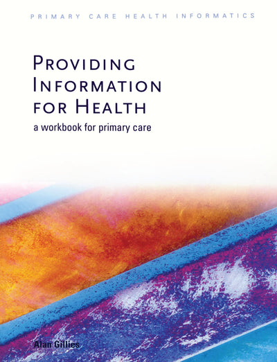 Providing Information for Health: A Workbook for Primary Care (Primary Care Health Informatics)