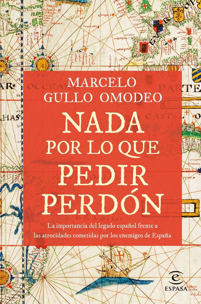 Nada por lo que pedir perd?n: La importancia del legado espa?ol frente a las atrocidades cometidas por los enemigos de Espa?a