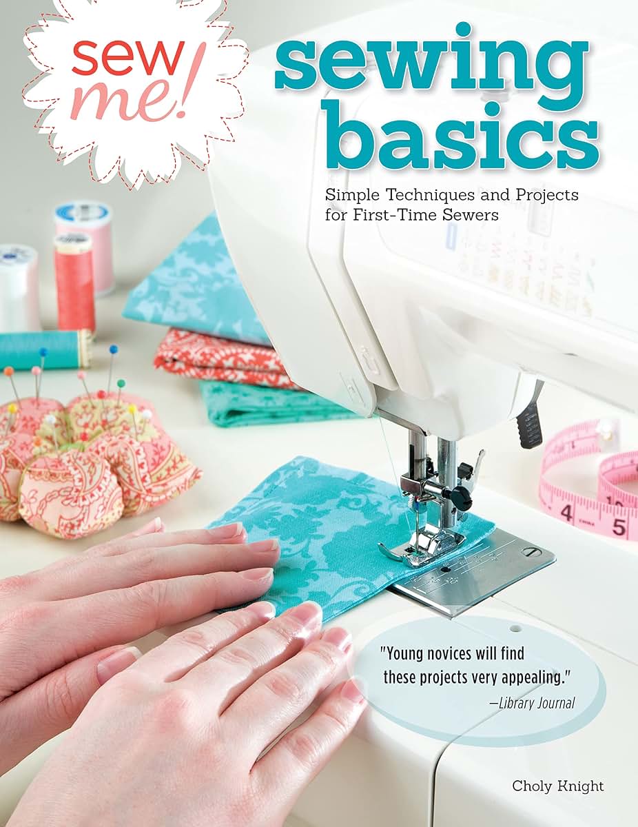 Sew Me! Sewing Basics: Simple Techniques and Projects for First-Time Sewers (Design Originals) Learn to Sew for Beginners with Easy Step-by-Step Projects from Seams to Zippers