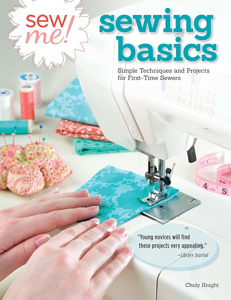Sew Me! Sewing Basics: Simple Techniques and Projects for First-Time Sewers (Design Originals) Learn to Sew for Beginners with Easy Step-by-Step Projects from Seams to Zippers