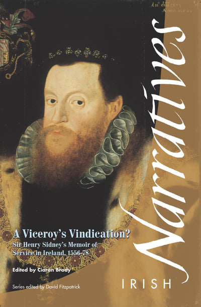 A Viceroy's Vindication: Sir Henry Sidney's Memoir, 1583 (Irish Narrative Series)