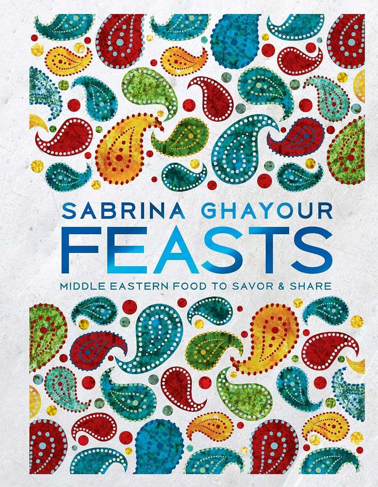 Feasts: Middle Eastern Food to Savor & Share