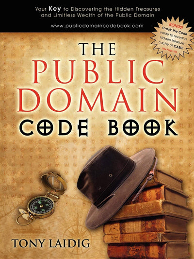 The Public Domain Code Book: Your Key to Discovering the Hidden Treasures and Limitless Wealth of the Public Domain