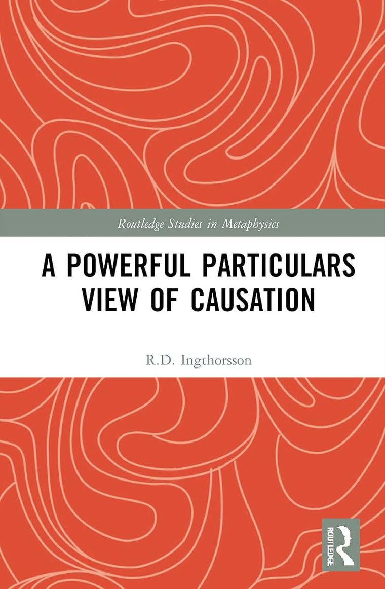 A Powerful Particulars View of Causation (Routledge Studies in Metaphysics)