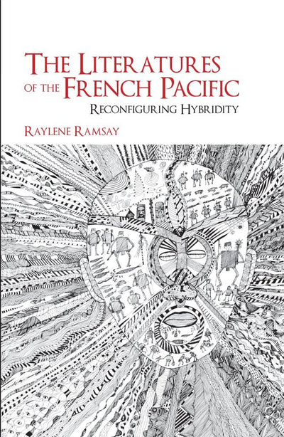The Literatures of the French Pacific: Reconfiguring Hybridity (Contemporary French and Francophone Cultures, 32)