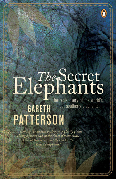 The Secret Elephants: The Rediscovery of the World's Most Southerly Elephants