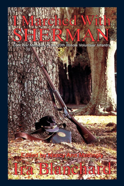 I marched with Sherman: Ira Blanchard's Civil War Memoirs of the Illinois 20th Infantry