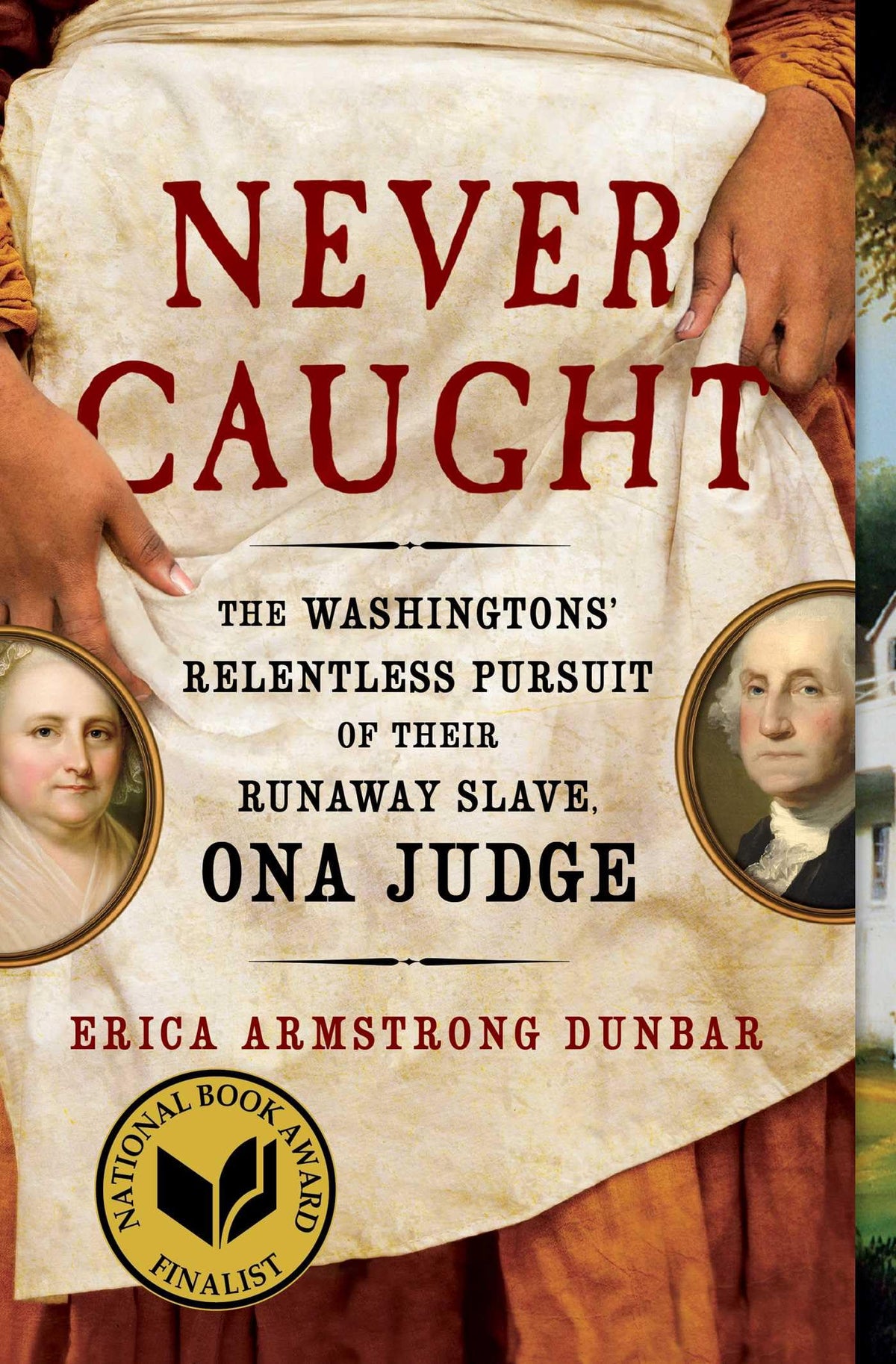 Never Caught: The Washingtons' Relentless Pursuit of Their Runaway Slave, Ona Judge