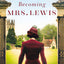 Becoming Mrs. Lewis: The Improbable Love Story of Joy Davidman and C. S. Lewis