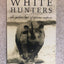 White Hunters: The Golden Age of African Safaris