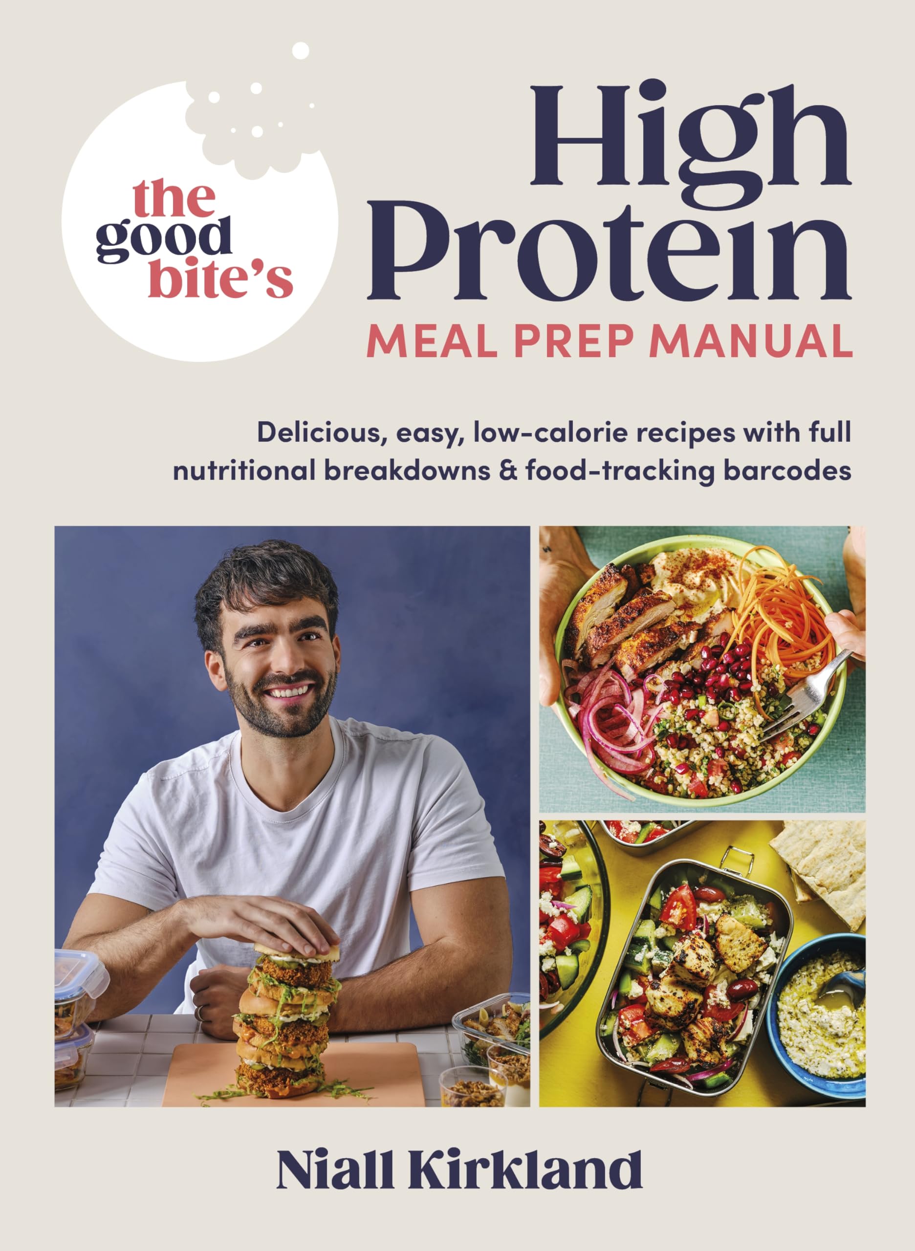The Good Bite?s High Protein Meal Prep Manual: Delicious, easy low-calorie recipes with full nutritional breakdowns & food-tracking barcodes