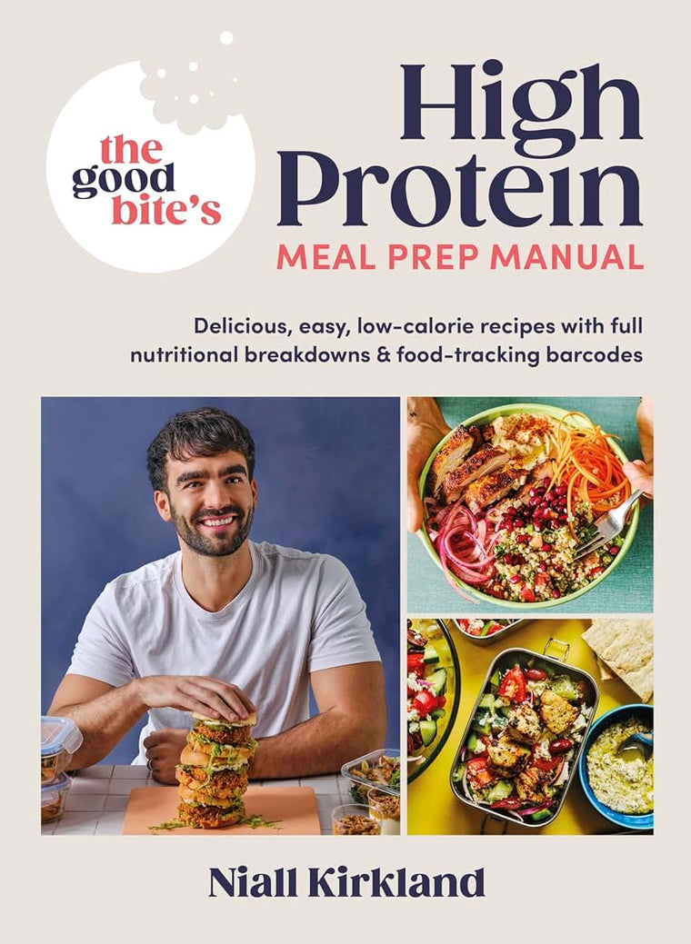 The Good Bite?s High Protein Meal Prep Manual: Delicious, easy low-calorie recipes with full nutritional breakdowns & food-tracking barcodes