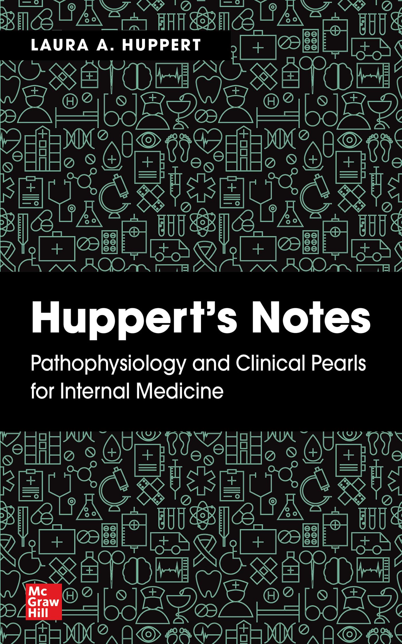 Huppert's Notes: Pathophysiology and Clinical Pearls for Internal Medicine