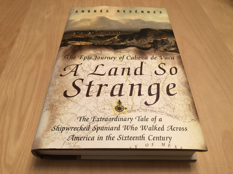 A Land So Strange: The Epic Journey of Cabeza de Vaca