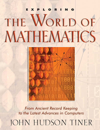 Exploring the World of Mathematics: From Ancient Record Keeping to the Latest Advances in Computers (Exploring (New Leaf Press)) (The Exploring)