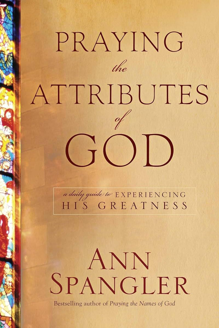 Praying the Attributes of God: Daily Meditations on Knowing and Experiencing God