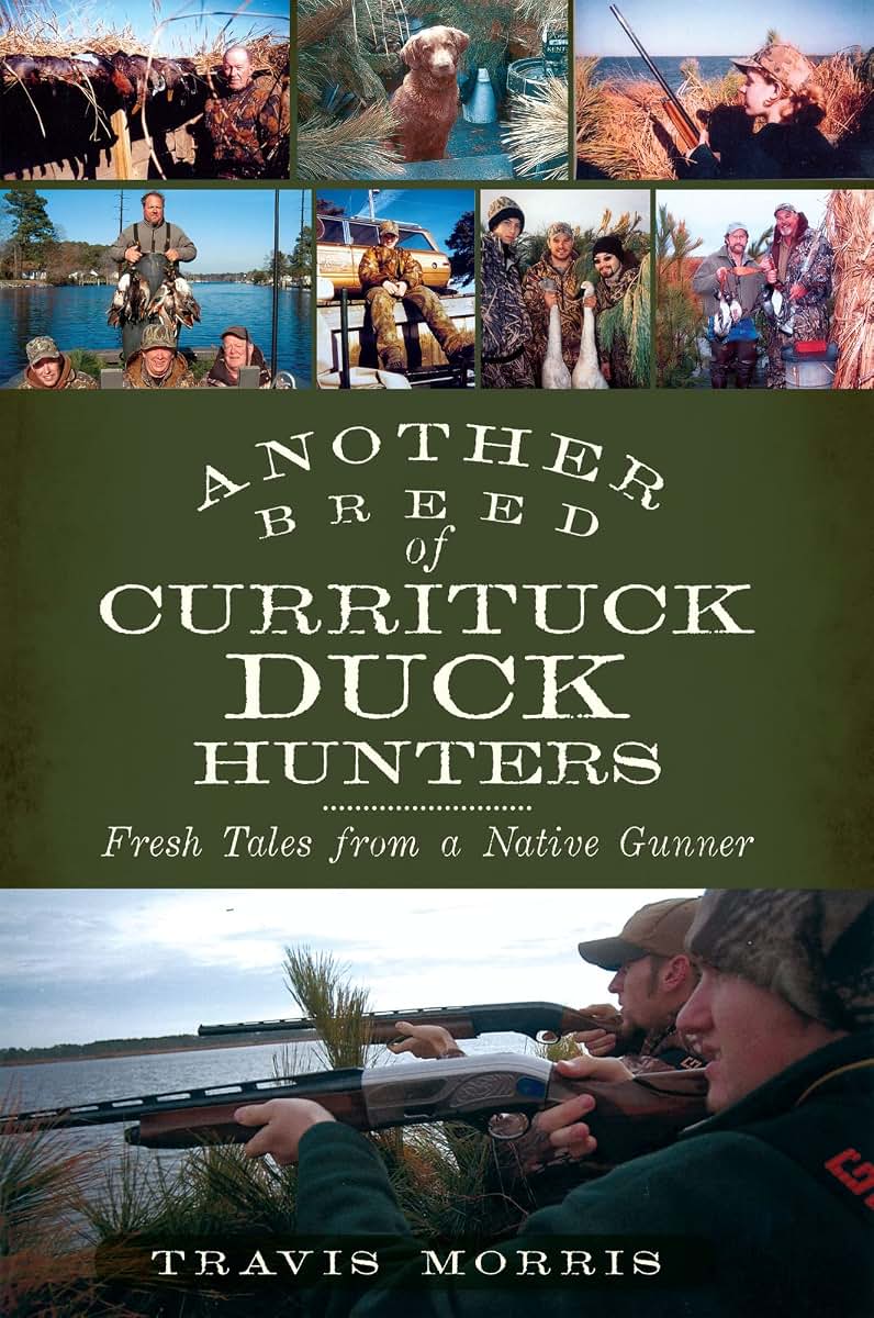 Another Breed of Currituck Duck Hunters:: Fresh Tales from a Native Gunner