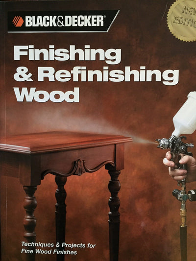 Finishing & Refinishing Wood: Techniques & Projects for Fine Wood Finishes (Black & Decker Home Improvement Library)