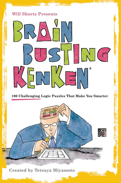 Will Shortz Presents Brain-Busting KenKen: 100 Challenging Logic Puzzles That Make You Smarter