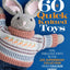 60 Quick Knitted Toys: Fun, Fabulous Knits in the 220 Superw