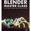 Blender Master Class: A Hands-On Guide to Modeling, Sculpting, Materials, and Rendering