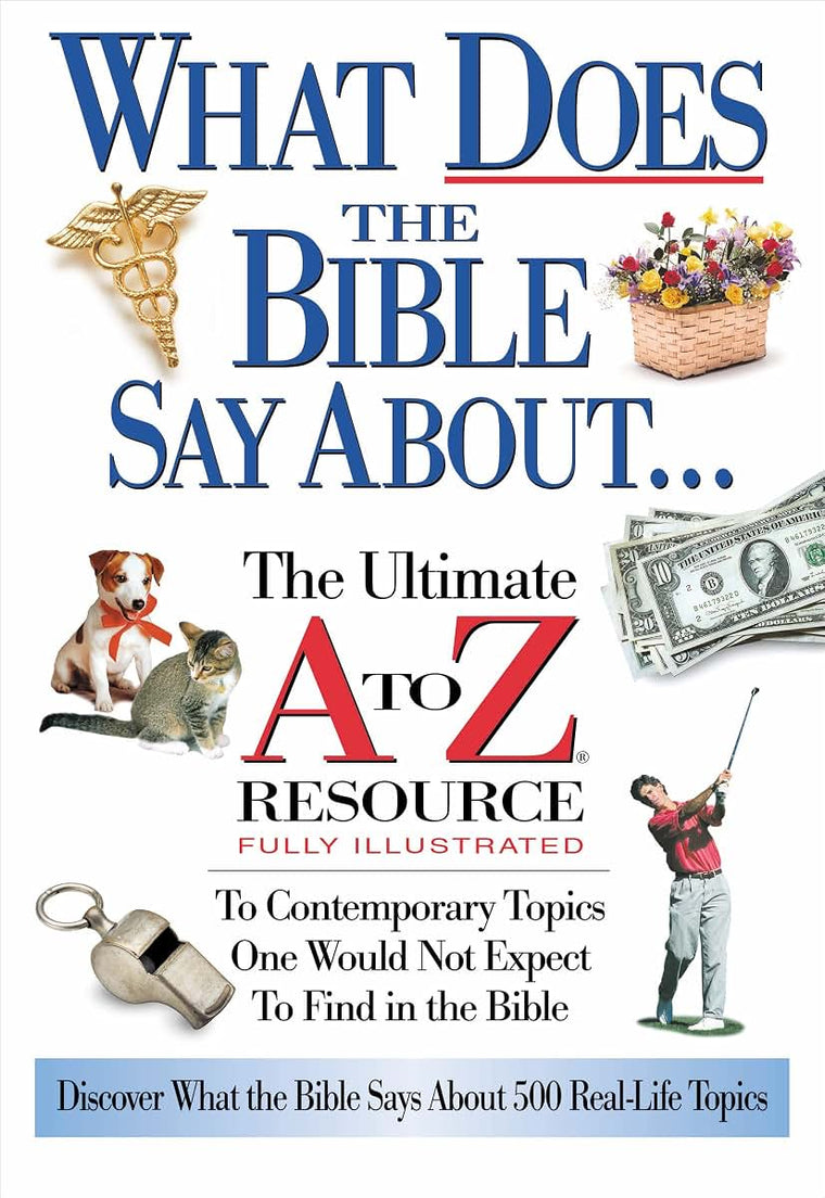 What Does The Bible Say About... The Ultimate A To Z Resource