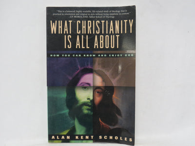 What Christianity Is All About: How You Can Know and Enjoy God