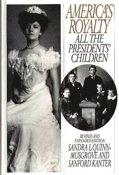 America's Royalty: All the Presidents' Children, Revised and Expanded