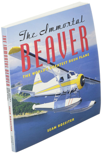 The Immortal Beaver: The World's Greatest Bush Plane by Ross