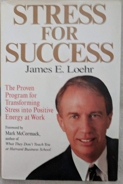 Stress for Success: Jim Loehrs Program for Transforming Stress into Energy at Work