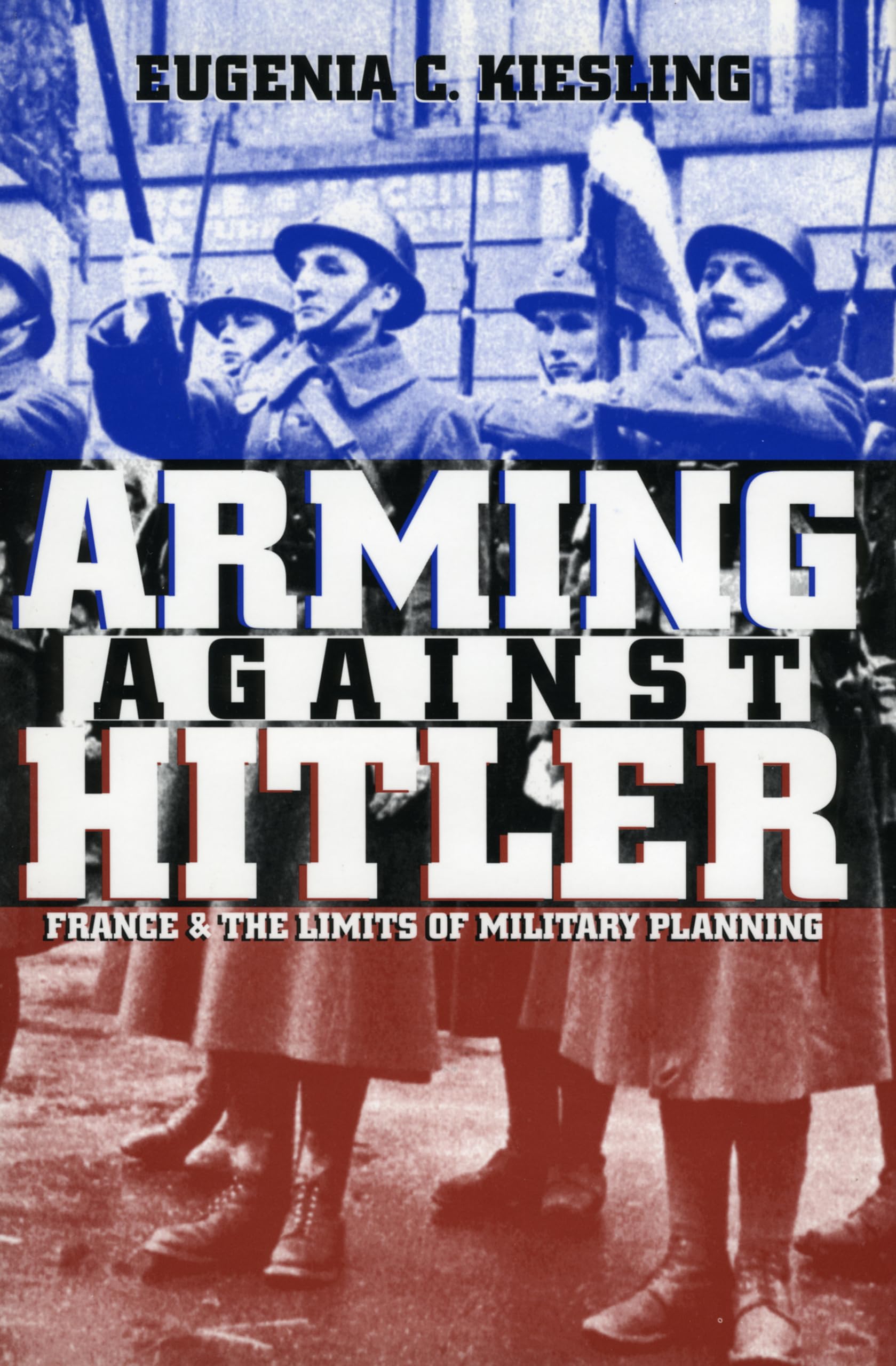 Arming Against Hitler: France and the Limits of Military Planning (Modern War Studies)