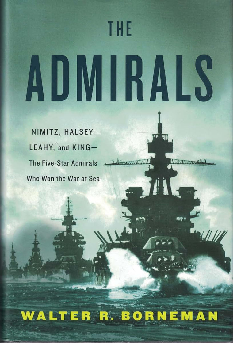 The Admirals: Nimitz, Halsey, Leahy, and King--The Five-Star Admirals Who Won the War at Sea