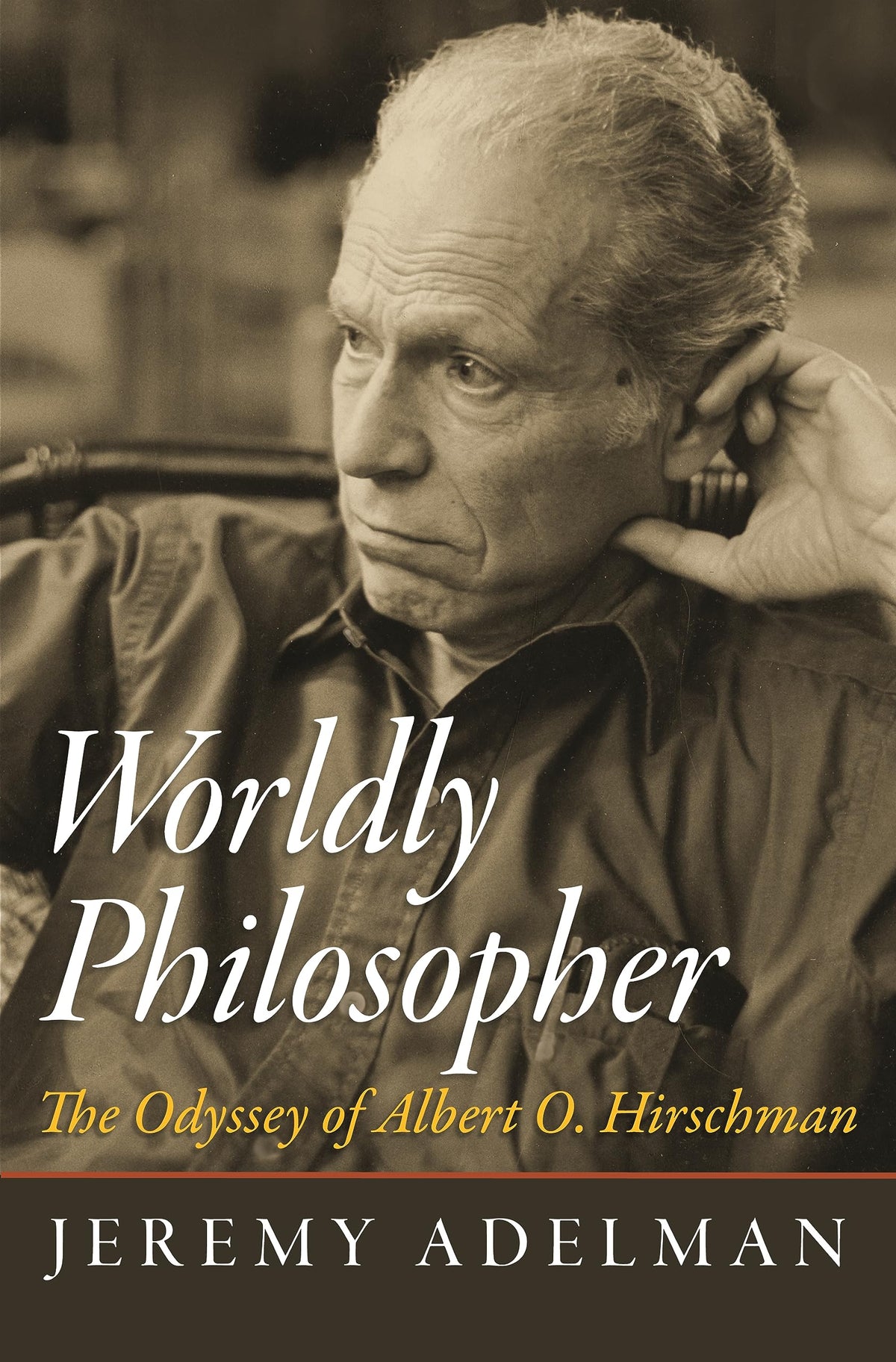Worldly Philosopher: The Odyssey of Albert O. Hirschman