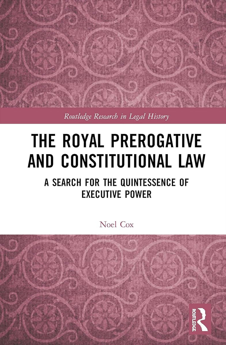 The Royal Prerogative and Constitutional Law (Routledge Research in Legal History)