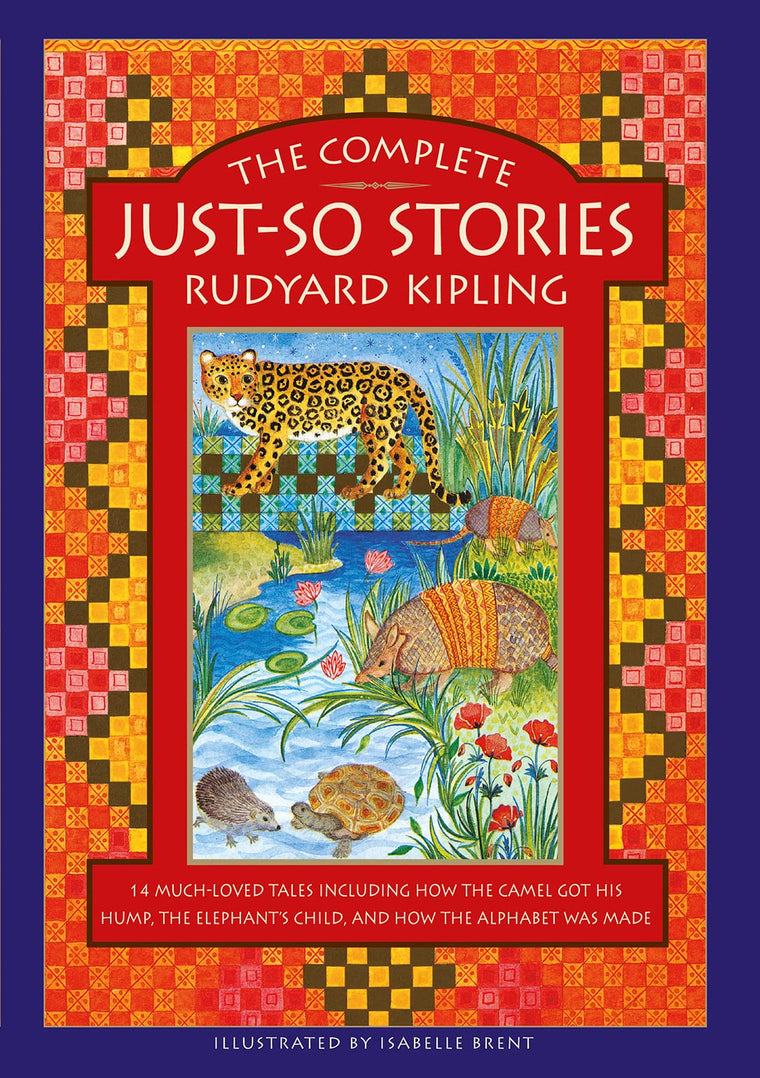 The Complete Just-So Stories: 14 Much-loved Tales Including How the Camel got his Hump, Elephants Child, and How the Alphabet was Made