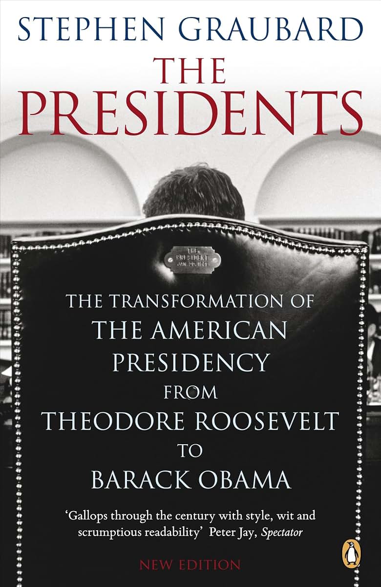 The Presidents: The Transformation of the American Presidency from TheodoreRoosevelt to Barack